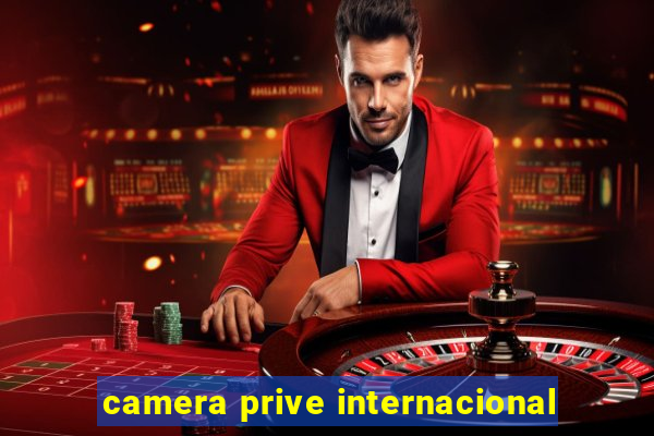 camera prive internacional